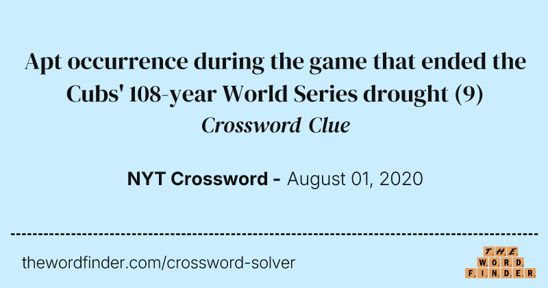 Apt occurrence during the game that ended the Cubs' 108-year World Series drought crossword clue image