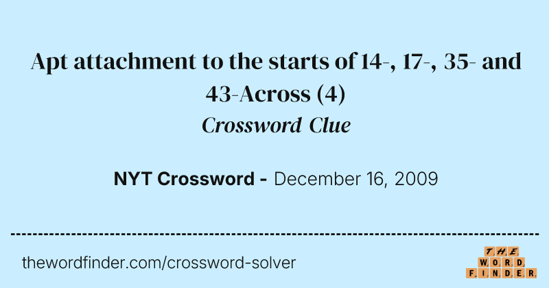 Apt attachment to the starts of 14-, 17-, 35- and 43-Across crossword clue image