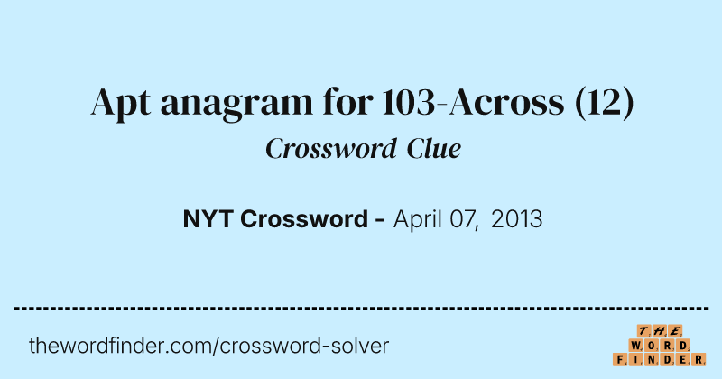 Apt anagram for 103-Across crossword clue image