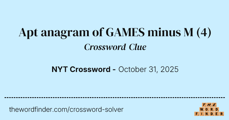 Apt anagram of GAMES minus M crossword clue image