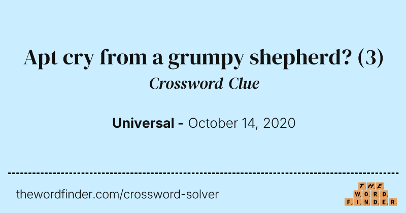 Apt cry from a grumpy shepherd? crossword clue image