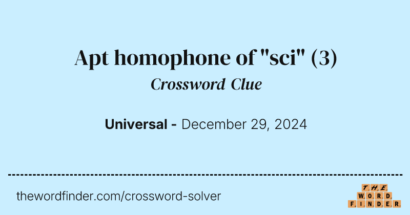 Apt homophone of "sci" crossword clue image