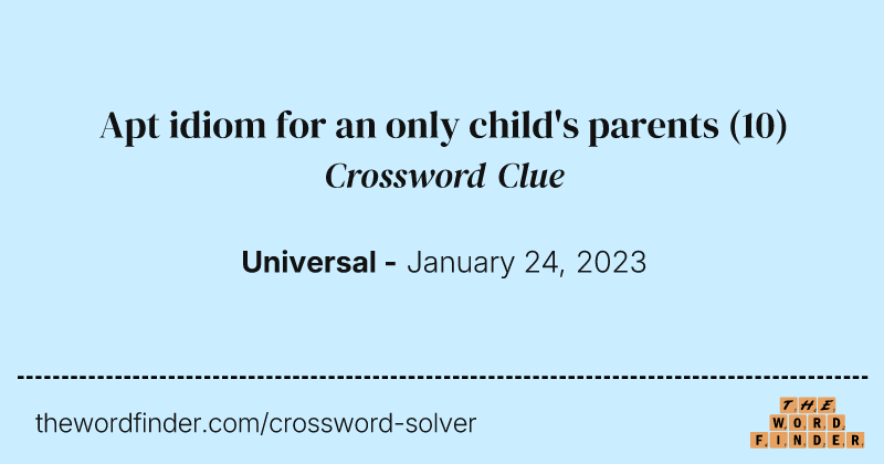 Apt idiom for an only child's parents crossword clue image