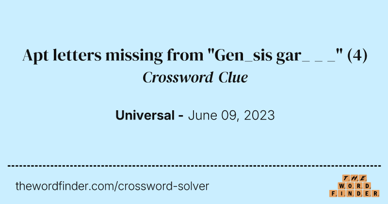 Apt letters missing from "Gen_sis gar_ _ _" crossword clue image