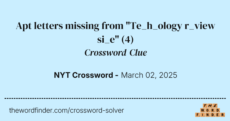 Apt letters missing from "Te_h_ology r_view si_e" crossword clue image