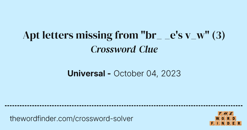 Apt letters missing from "br_ _e's v_w" crossword clue image
