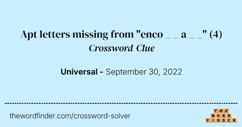 Apt letters missing from "enco _ _ a _ _" crossword clue image