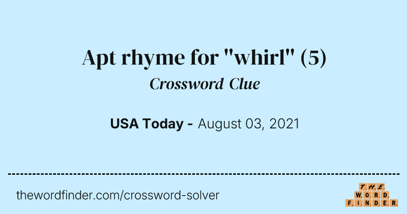 Apt rhyme for ''whirl'' crossword clue image