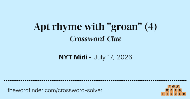 Apt rhyme with "groan" crossword clue image