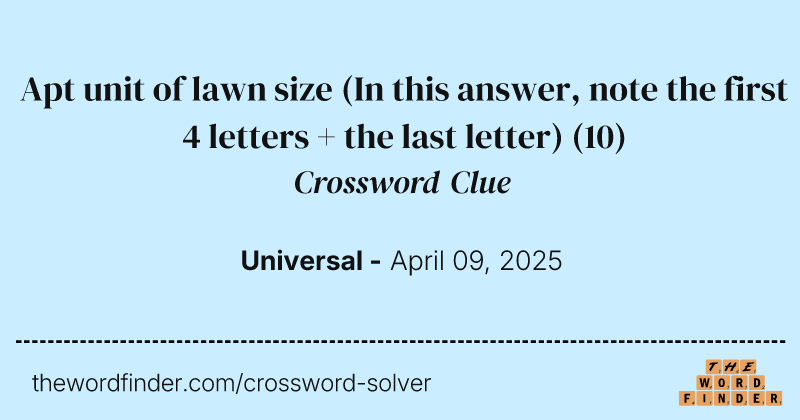 Apt unit of lawn size (In this answer, note the first 4 letters + the last letter) crossword clue image