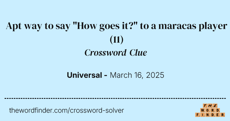 Apt way to say "How goes it?" to a maracas player crossword clue image