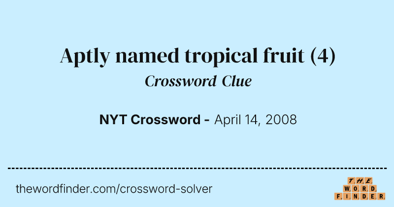 Aptly named tropical fruit crossword clue image