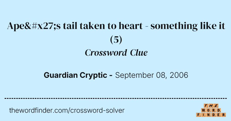 Ape's tail taken to heart - something like it crossword clue image