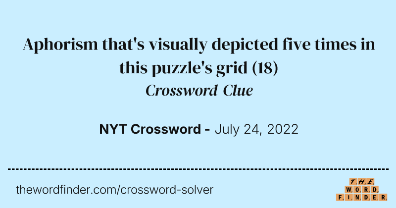 Aphorism that's visually depicted five times in this puzzle's grid crossword clue image
