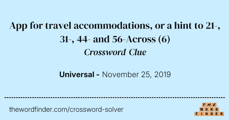 App for travel accommodations, or a hint to 21-, 31-, 44- and 56-Across crossword clue image