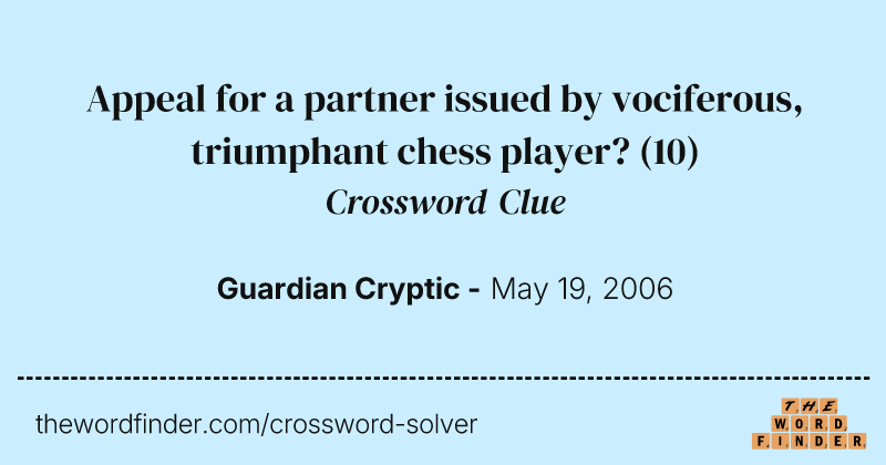 Appeal for a partner issued by vociferous, triumphant chess player? crossword clue image