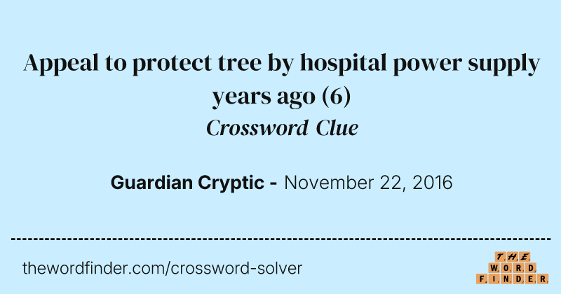 Appeal to protect tree by hospital power supply years ago crossword clue image