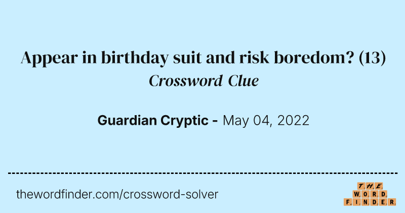 Appear in birthday suit and risk boredom? crossword clue image