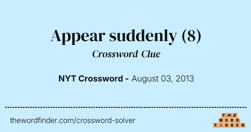 Appear suddenly crossword clue image
