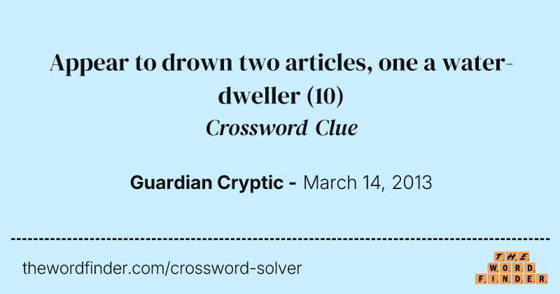 Appear to drown two articles, one a water-dweller crossword clue image