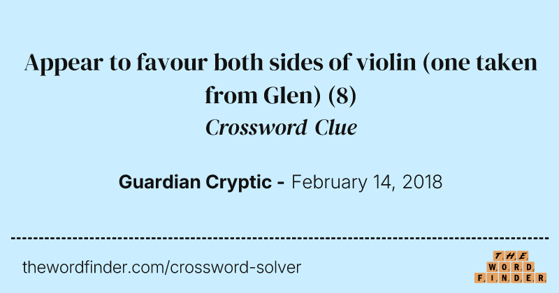 Appear to favour both sides of violin (one taken from Glen) crossword clue image