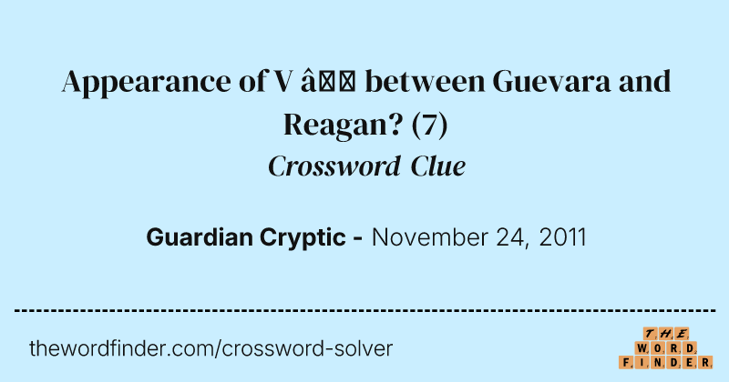 Appearance of V — between Guevara and Reagan? crossword clue image