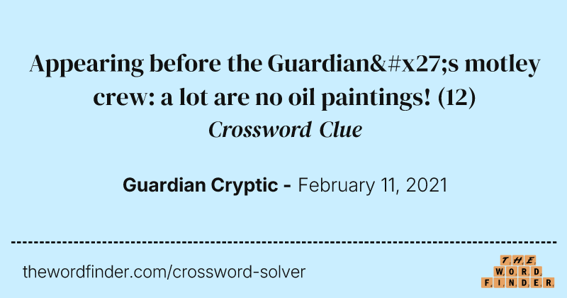 Appearing before the Guardian's motley crew: a lot are no oil paintings! crossword clue image