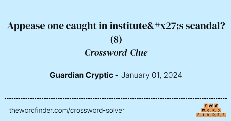 Appease one caught in institute's scandal? crossword clue image