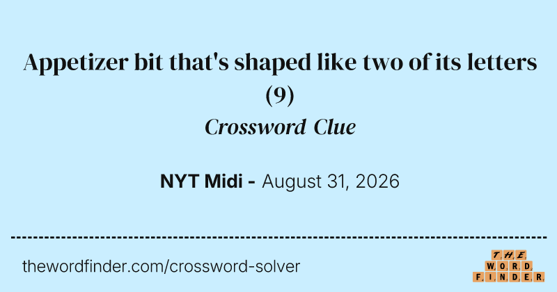 Appetizer bit that's shaped like two of its letters crossword clue image