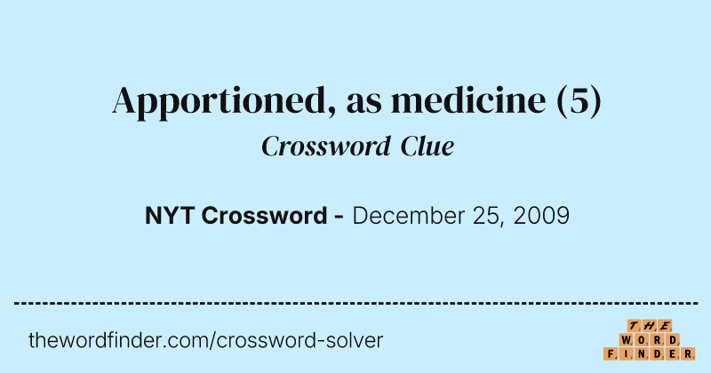 Apportioned, as medicine crossword clue image