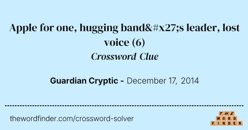 Apple for one, hugging band's leader, lost voice crossword clue image