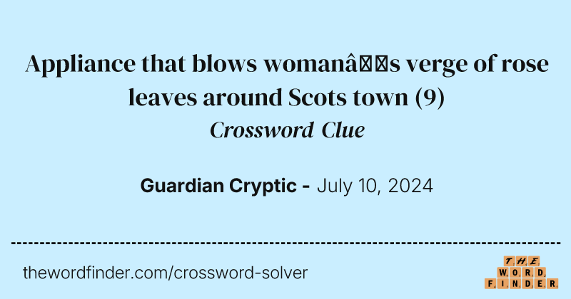 Appliance that blows woman’s verge of rose leaves around Scots town crossword clue image
