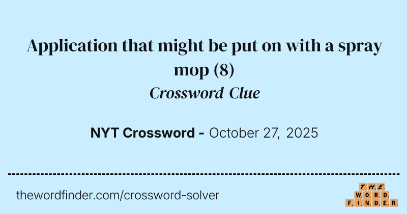 Application that might be put on with a spray mop crossword clue image