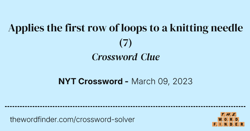 Applies the first row of loops to a knitting needle crossword clue image