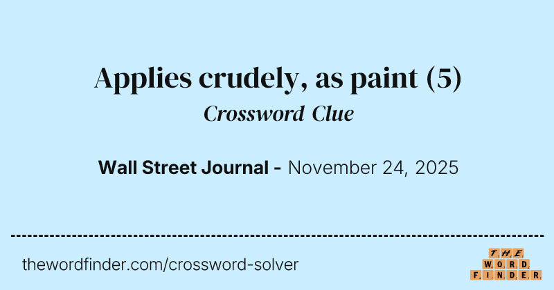 Applies crudely, as paint crossword clue image