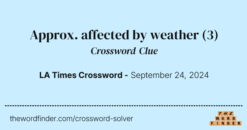 Approx. affected by weather crossword clue image