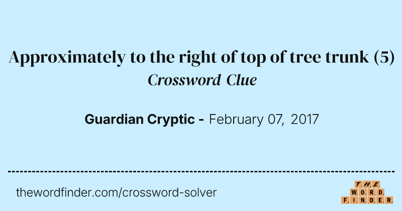 Approximately to the right of top of tree trunk crossword clue image