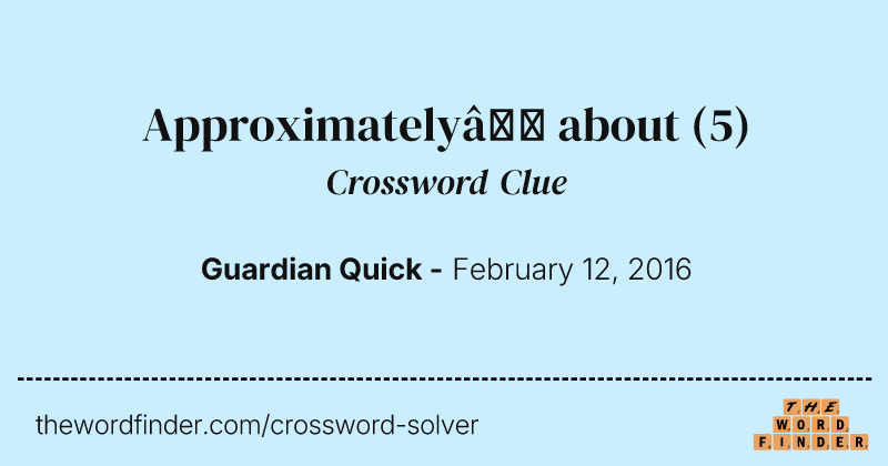 Approximately— about crossword clue image
