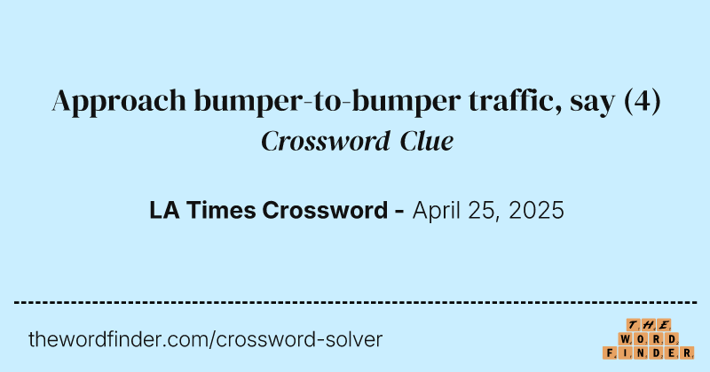 Approach bumper-to-bumper traffic, say crossword clue image