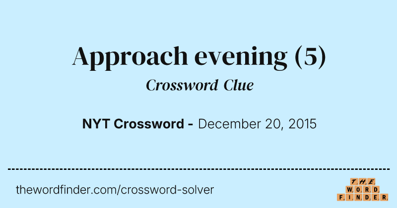 Approach evening crossword clue image