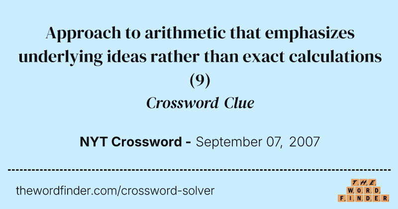 Approach to arithmetic that emphasizes underlying ideas rather than exact calculations crossword clue image