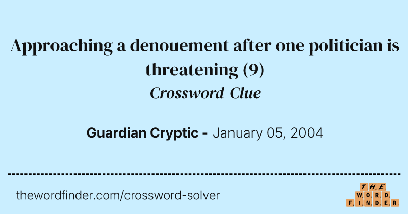 Approaching a denouement after one politician is threatening crossword clue image