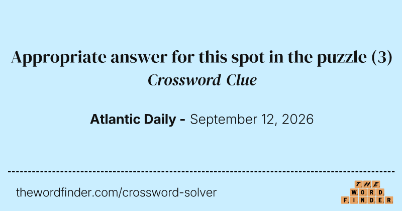 Appropriate answer for this spot in the puzzle crossword clue image