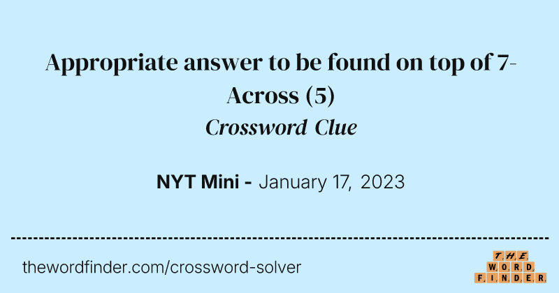Appropriate answer to be found on top of 7-Across crossword clue image