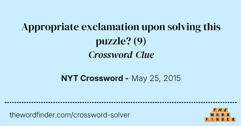 Appropriate exclamation upon solving this puzzle? crossword clue image