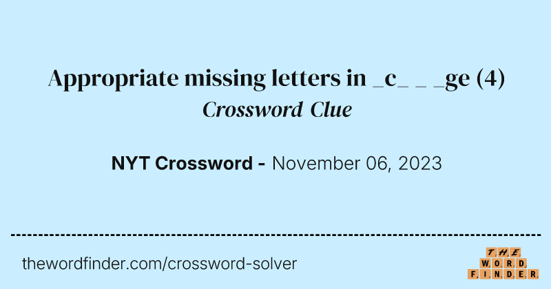 Appropriate missing letters in _c_ _ _ge crossword clue image