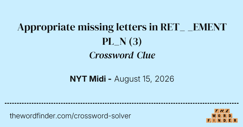 Appropriate missing letters in RET_ _EMENT PL_N crossword clue image