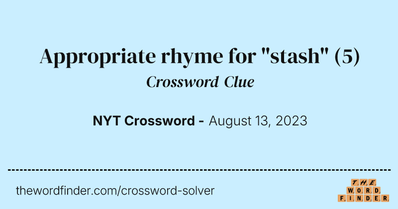 Appropriate rhyme for "stash" crossword clue image