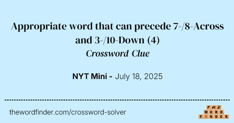 Appropriate word that can precede 7-/8-Across and 3-/10-Down crossword clue image