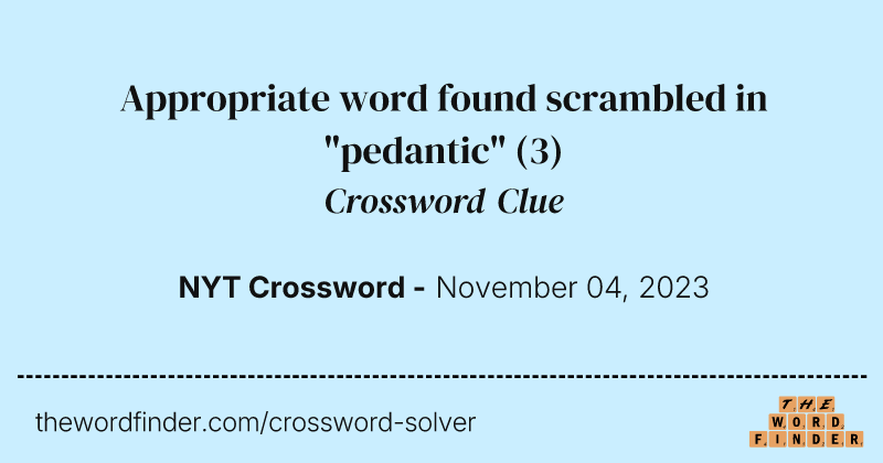 Appropriate word found scrambled in "pedantic" crossword clue image